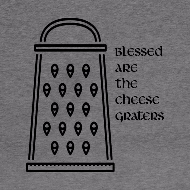 Blessed are the cheese graters by Armor Class